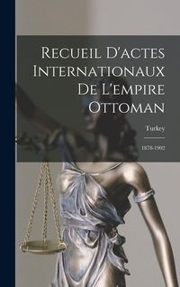 Produktbild: Recueil D'actes Internationaux De L'empire Ottoman: 1878-1902