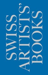 Produktbild: Schweizer K&uuml;nstlerb&uuml;cher &ndash; Livres d&rsquo;artistes suisses &ndash; Libri d&rsquo;artista svizzeri &ndash; Swiss artists&rsquo; books