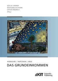 Bild vom Artikel Das Grundeinkommen : Würdigung - Wertungen - Wege vom Autor Götz W. Werner