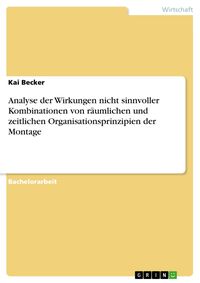 Produktbild: Analyse der Wirkungen nicht sinnvoller Kombinationen von r&auml;umlichen und zeitlichen Organisationsprinzipien der Montage