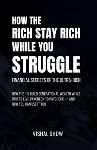 Produktbild: How The Rich Stay Rich While You Struggle