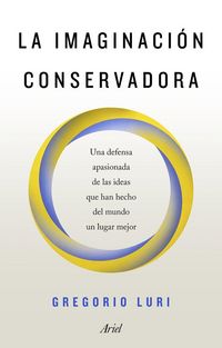 Produktbild: La imaginaci&oacute;n conservadora : una defensa apasionada de las ideas que han hecho del mundo un lugar mejor