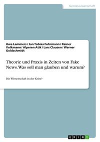 Produktbild: Theorie und Praxis in Zeiten von Fake News. Was soll man glauben und warum?