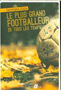 Produktbild: Zullo, G: Plus grand footballeur de tous les temps