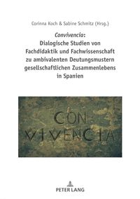 Produktbild: Convivencia: Dialogische Studien von Fachdidaktik und Fachwissenschaft zu ambivalenten Deutungsmustern gesellschaftlichen Zusammenlebens in Spanien