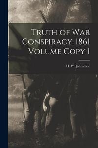 Produktbild: Truth of war Conspiracy, 1861 Volume Copy 1