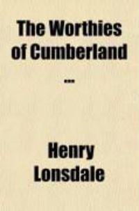 Produktbild: The Worthies of Cumberland (Volume 4); William Wordsworth, Susanna Blamire, Thomas Tickell, Jane Christian Blamire, the Loshes of Woodside, Dr.