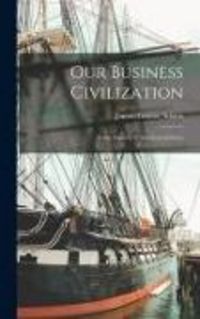 Produktbild: Our Business Civilization; Some Aspects of American Culture