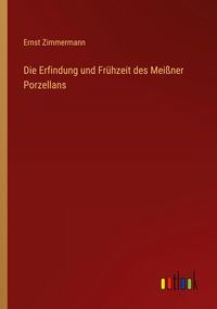 Produktbild: Die Erfindung und Fr&uuml;hzeit des Mei&szlig;ner Porzellans