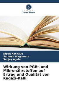 Produktbild: Wirkung von PGRs und Mikron&auml;hrstoffen auf Ertrag und Qualit&auml;t von Kagazi-Kalk
