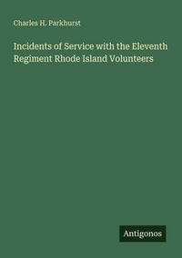 Produktbild: Incidents of Service with the Eleventh Regiment Rhode Island Volunteers