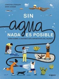 Produktbild: Sin agua, nada es posible : todo sobre la materia m&aacute;s importante del mundo