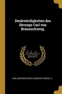 Produktbild: Denkw&uuml;rdigkeiten Des Herzogs Carl Von Braunschweig.
