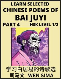 Produktbild: Learn Selected Chinese Poems of Bai Juyi (Part 4)- Understand Mandarin Language, China's history & Traditional Culture, Essential Book for Beginners (HSK Level 1, 2) to Self-learn Chinese Poetry of Tang Dynasty, Simplified Characters, Easy Vocabulary Less