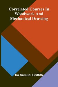 Produktbild: Correlated Courses in Woodwork and Mechanical Drawing