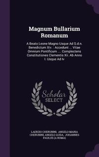 Produktbild: Magnum Bullarium Romanum: A Beato Leone Magno Usque Ad S.d.n. Benedictum Xiv.: Accedunt ... Vitae Omnium Pontificum .... Complectens Constitutio