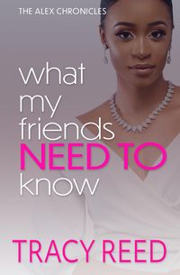 Produktbild: What My Friends Need To Know (The Alex Chronicles, #2)