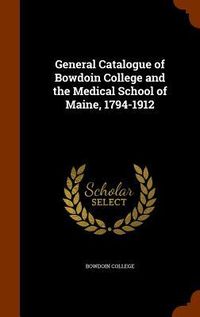 Produktbild: General Catalogue of Bowdoin College and the Medical School of Maine, 1794-1912