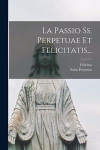 Produktbild: La Passio Ss. Perpetuae Et Felicitatis...