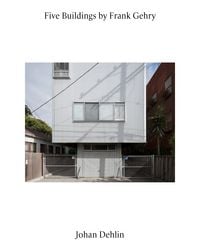 Produktbild: Johan Dehlin: Five Buildings by Frank Gehry