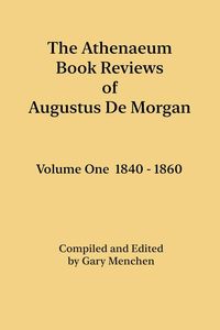 Produktbild: The Athenaeum Book Reviews of Augustus De Morgan. Volume One 1840 - 1860