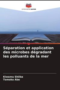 Produktbild: S&eacute;paration et application des microbes d&eacute;gradant les polluants de la mer