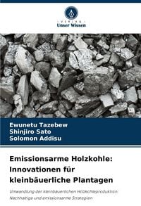 Produktbild: Emissionsarme Holzkohle: Innovationen f&uuml;r kleinb&auml;uerliche Plantagen