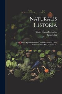 Produktbild: Naturalis Historia: Libri Xxxvii. Quo Continentur Indices Rerum A Plinio Memoratarum: M-z, Volume 8...