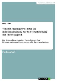 Produktbild: Von der Jugendgewalt &uuml;ber die Individualisierung zur Selbstbestimmung der Protestjugend