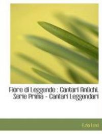 Produktbild: Fiore Di Leggende: Cantari Antichi. Serie Prima - Cantari Leggendari