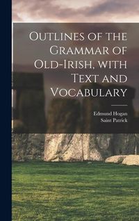 Produktbild: Outlines of the Grammar of Old-Irish, with Text and Vocabulary