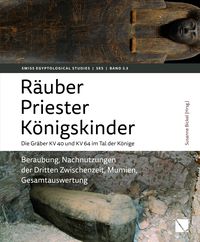 Produktbild: R&auml;uber &ndash; Priester &ndash; K&ouml;nigskinder. Die Gr&auml;ber KV 40 und KV 64 im Tal der K&ouml;nige.