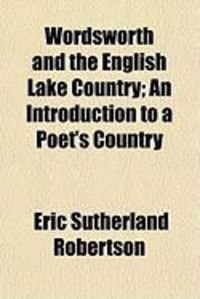 Produktbild: Wordsworth and the English Lake Country; An Introduction to a Poet's Country