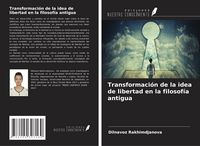 Produktbild: Transformaci&oacute;n de la idea de libertad en la filosof&iacute;a antigua