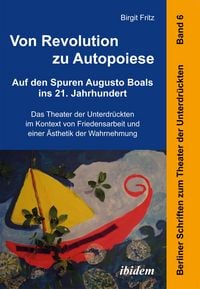 Produktbild: Von Revolution zu Autopoiese: Auf den Spuren Augusto Boals ins 21. Jahrhundert