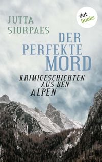 Produktbild: Der perfekte Mord: Krimigeschichten aus den Alpen