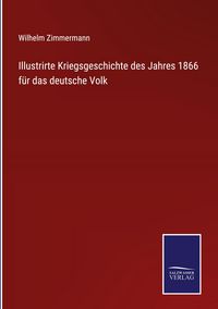 Produktbild: Illustrirte Kriegsgeschichte des Jahres 1866 f&uuml;r das deutsche Volk