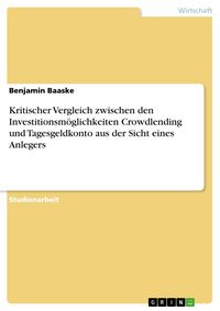Produktbild: Kritischer Vergleich zwischen den Investitionsm&ouml;glichkeiten Crowdlending und Tagesgeldkonto aus der Sicht eines Anlegers
