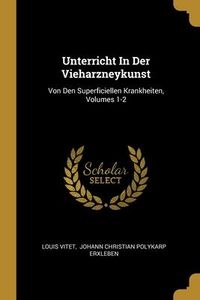 Produktbild: Unterricht In Der Vieharzneykunst: Von Den Superficiellen Krankheiten, Volumes 1-2