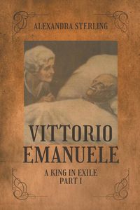 Produktbild: Vittorio Emanuele a King in Exile, Part I