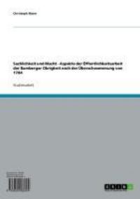 Produktbild: Sachlichkeit und Macht - Aspekte der &Ouml;ffentlichkeitsarbeit der Bamberger Obrigkeit nach der &Uuml;berschwemmung von 1784