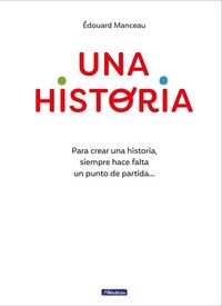Produktbild: Una Historia: Para Crear Una Historia, Siempre Hace Falta Un Punto de Partida... / A Story. to Write a Story, You Always Need a Starting Point