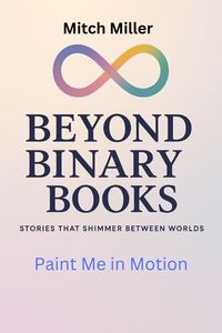 Produktbild: Paint Me in Motion (Beyond Binary Books, #12)