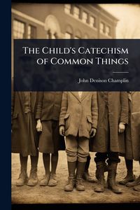 Produktbild: The Child's Catechism of Common Things