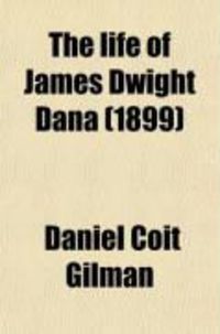 Produktbild: The Life of James Dwight Dana; Scientific Explorer, Mineralogist, Geologist, Zoologist, Professor in Yale University