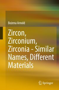 Bild vom Artikel Zircon, Zirconium, Zirconia - Similar Names, Different Materials vom Autor Bożena Arnold