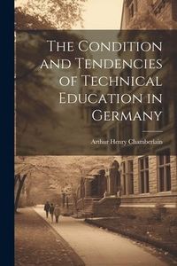 Produktbild: The Condition and Tendencies of Technical Education in Germany