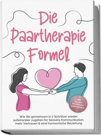 Produktbild: Die Paartherapie Formel: Wie Sie gemeinsam in 7 Schritten wieder aufeinander zug