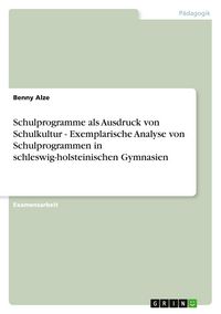 Produktbild: Schulprogramme als Ausdruck von Schulkultur - Exemplarische Analyse von Schulprogrammen in schleswig-holsteinischen Gymnasien