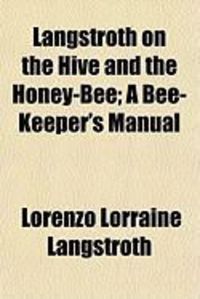 Produktbild: Langstroth on the Hive and the Honey-Bee; A Bee-Keeper's Manual